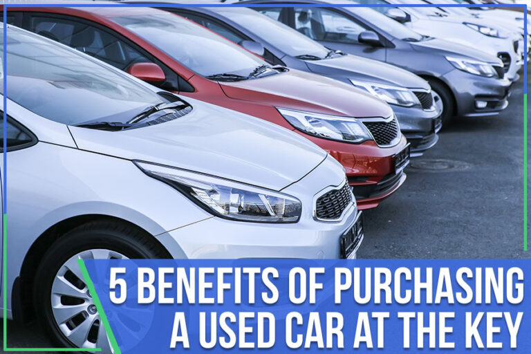 5 Benefits Of Purchasing A Used Car At The Key