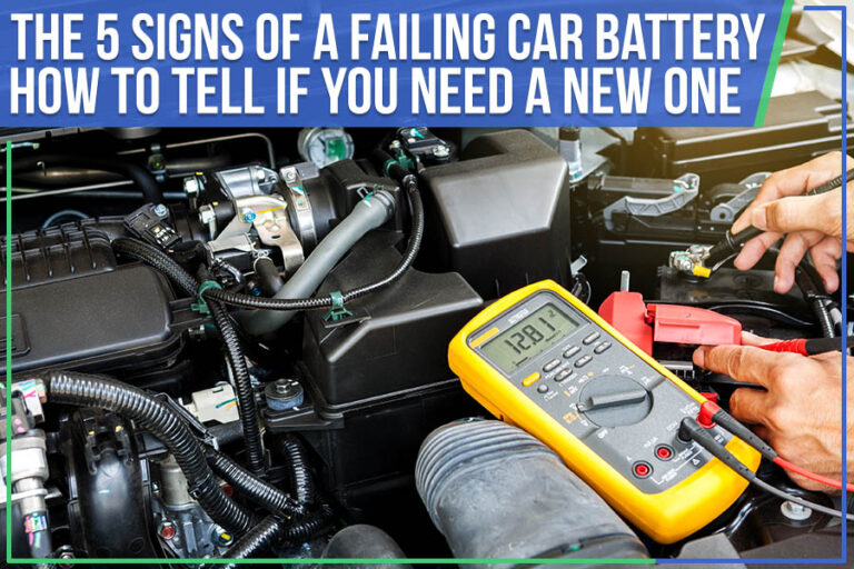The 5 Signs Of A Failing Car Battery: How To Tell If You Need A New One
