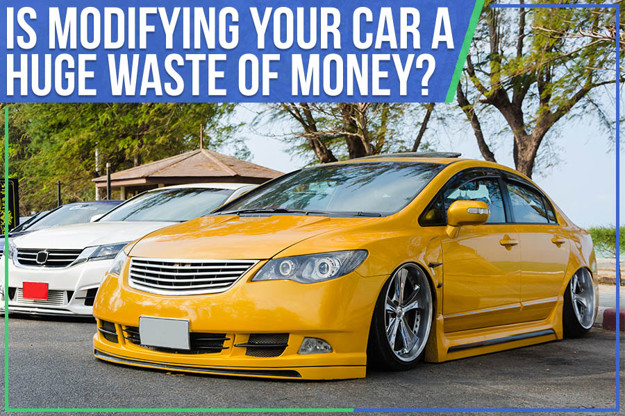 Is Modifying Your Car A Huge Waste Of Money? The Key