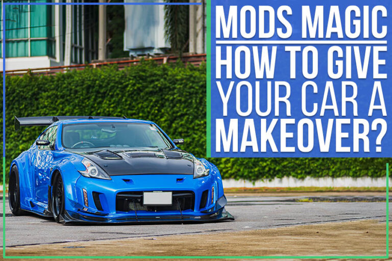 Mods Magic - How To Give Your Car A Makeover?