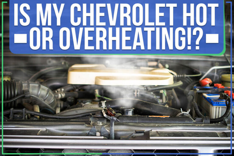 Is My Chevrolet Hot Or Overheating!?