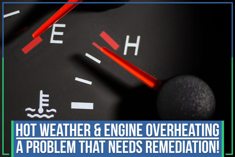 Hot Weather & Engine Overheating – A Problem That Needs Remediation!