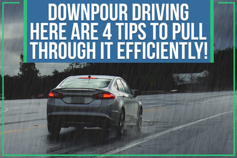 Downpour Driving – Here Are 4 Tips To Pull Through It Efficiently!